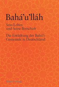 Bahá’u’lláh – Sein Leben und Seine Botschaft