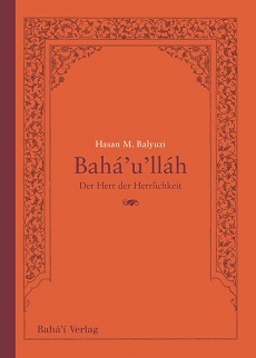 Bahá’u’lláh – Der Herr der Herrlichkeit